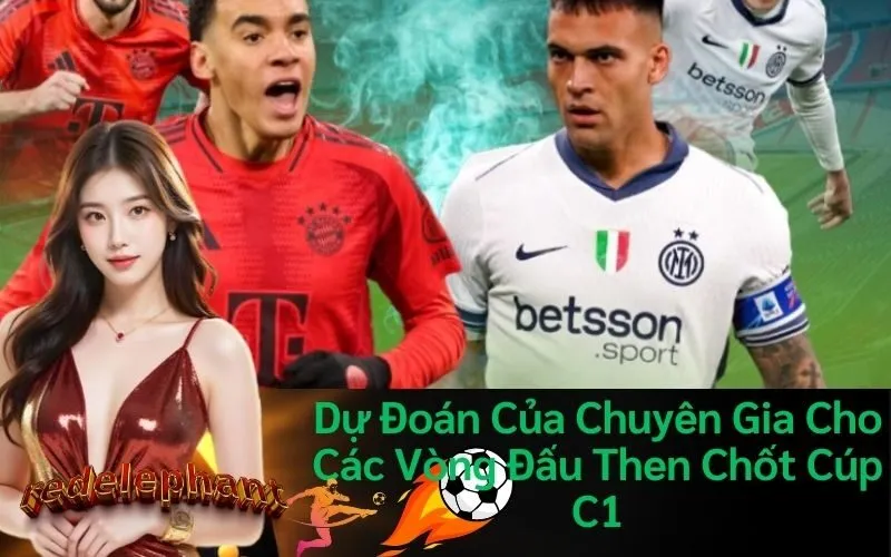 Dự Đoán Của Chuyên Gia Cho Các Vòng Đấu Then Chốt Cúp C1