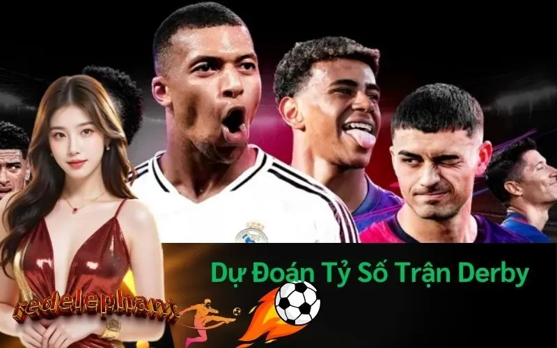Dự Đoán Tỷ Số Trận Derby