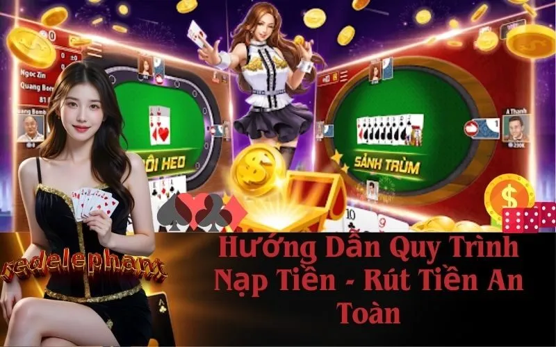 Hướng Dẫn Quy Trình Nạp Tiền - Rút Tiền An Toàn