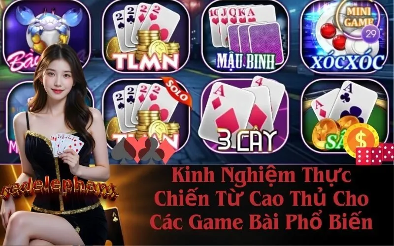 Kinh Nghiệm Thực Chiến Từ Cao Thủ Cho Các Game Bài Phổ Biến