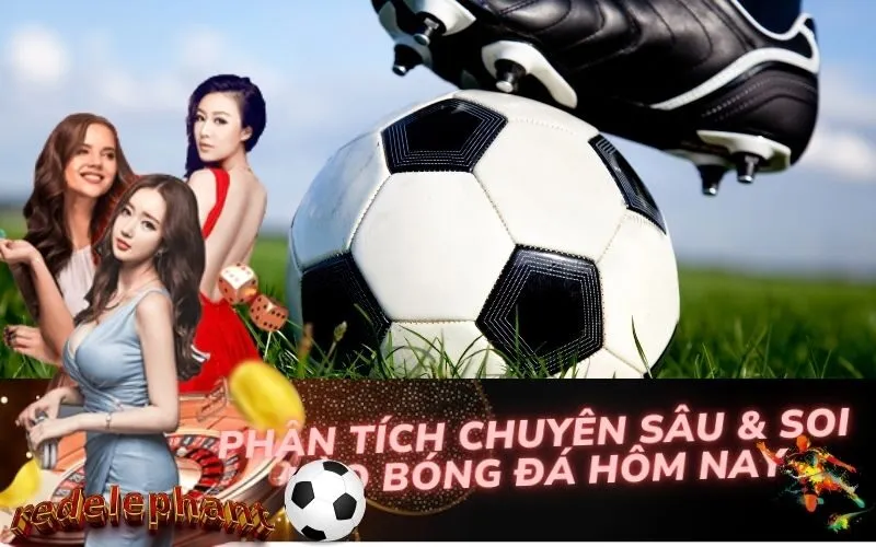 Phân Tích Chuyên Sâu & Soi Kèo Bóng Đá Hôm Nay
