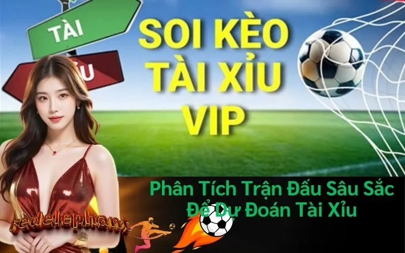 Phân Tích Trận Đấu Sâu Sắc Để Dự Đoán Tài Xỉu