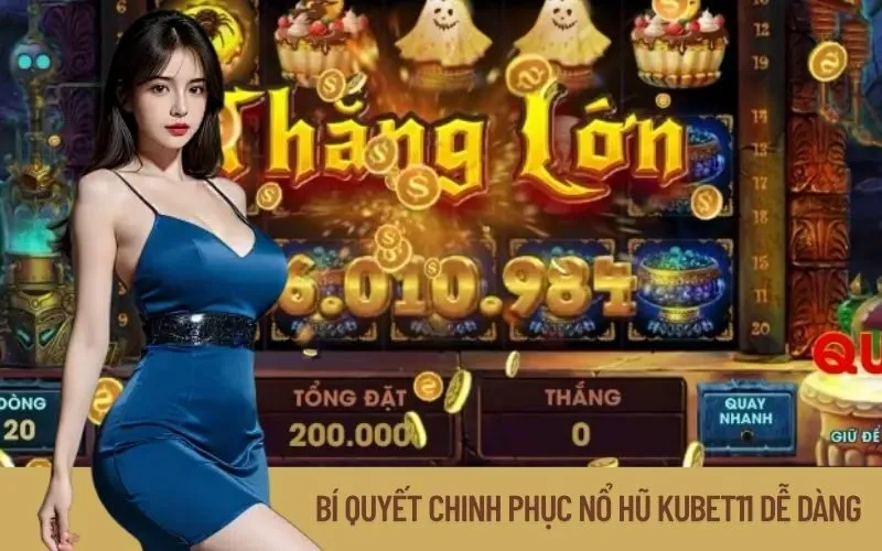 Bí Quyết Chinh Phục Nổ Hũ Kubet11 Dễ Dàng