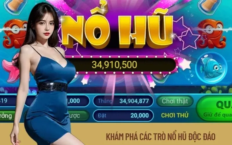 Khám Phá Các Trò Nổ Hũ Độc Đáo