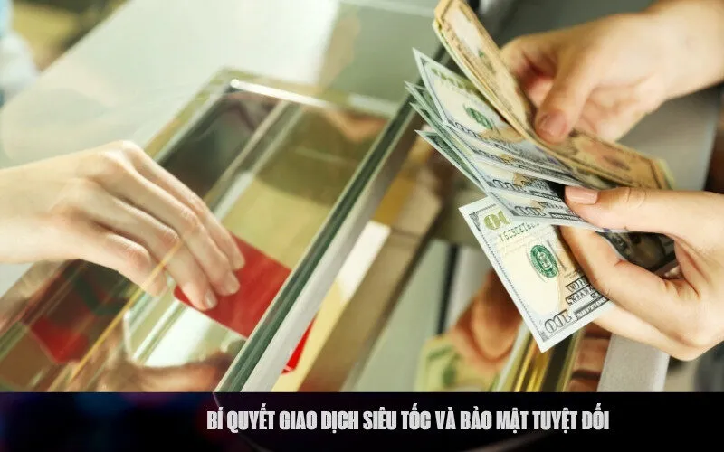 Bí quyết giao dịch siêu tốc và bảo mật tuyệt đối