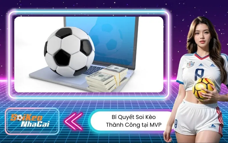 Bí Quyết Soi Kèo Thành Công tại MVP