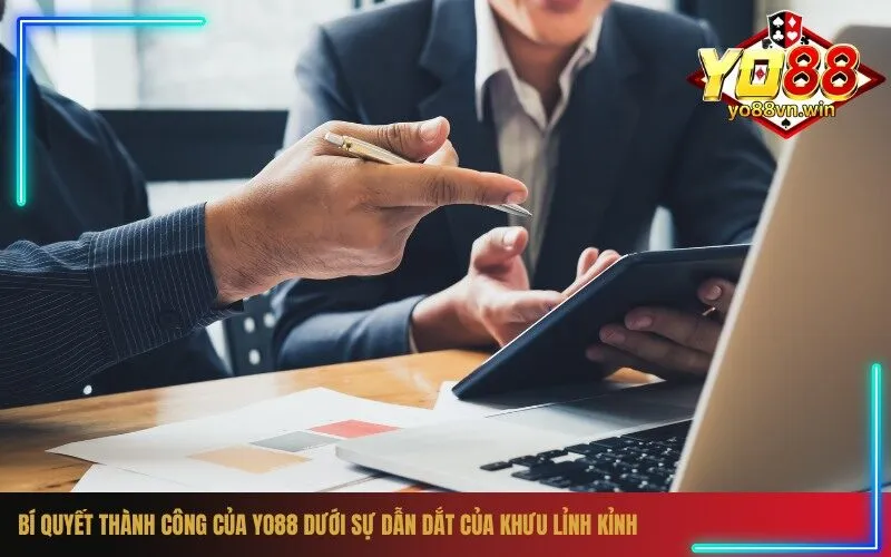 _Bí quyết thành công của Yo88 dưới sự dẫn dắt của Khưu Lỉnh Kỉnh