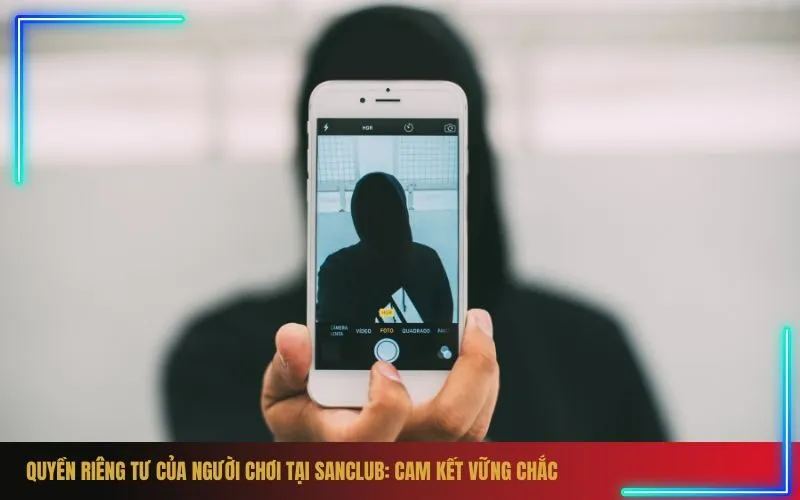 Quyền riêng tư của người chơi tại Sanclub Cam kết vững chắc