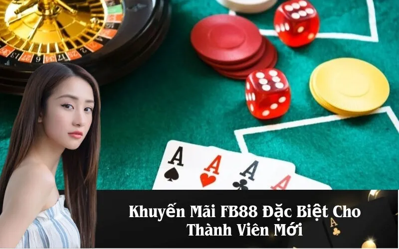 Khuyến Mãi FB88 Đặc Biệt Cho Thành Viên Mới